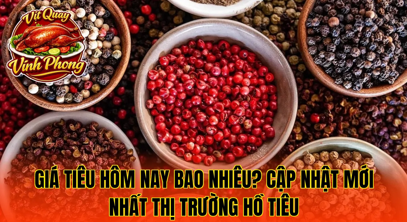 Giá tiêu hôm nay bao nhiêu? Cập nhật mới nhất thị trường hồ tiêu