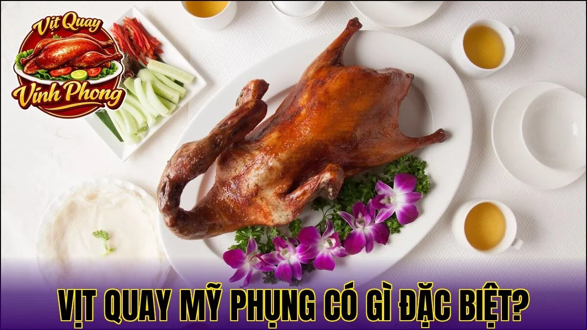Vịt Quay Mỹ Phụng Có Gì Đặc Biệt?