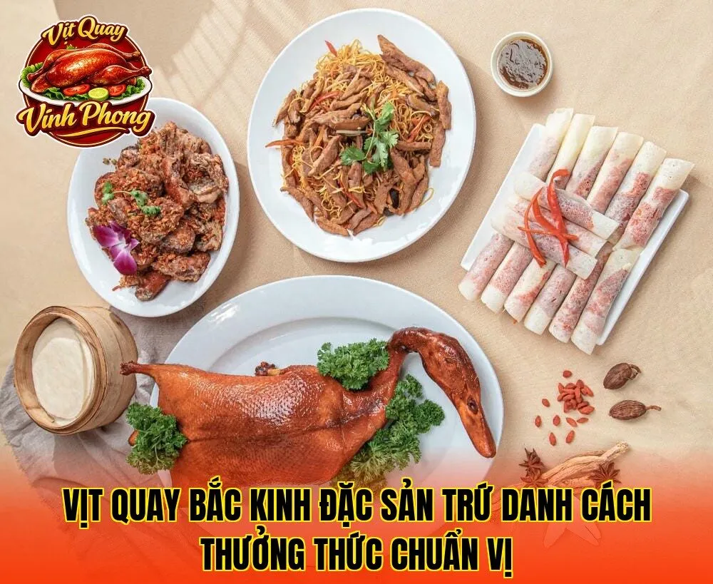 Vịt quay Bắc Kinh đặc sản trứ danh cách thưởng thức chuẩn vị