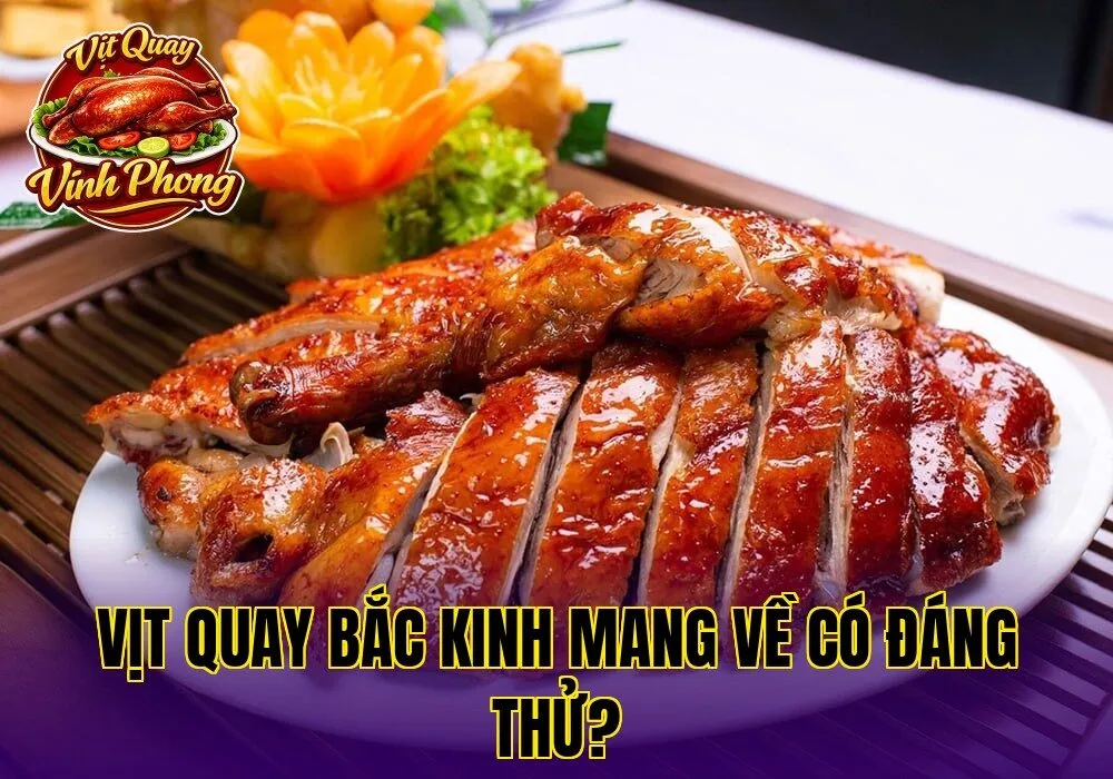 Vịt Quay Bắc Kinh Mang Về Có Đáng Thử?