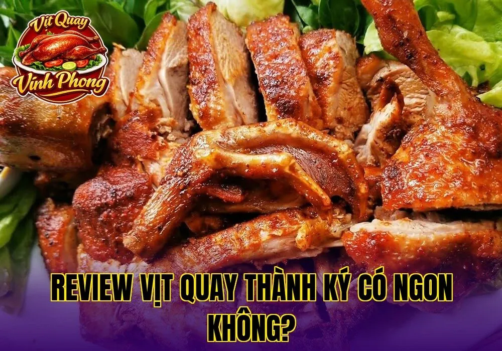 Review Vịt Quay Thành Ký Có Ngon Không?