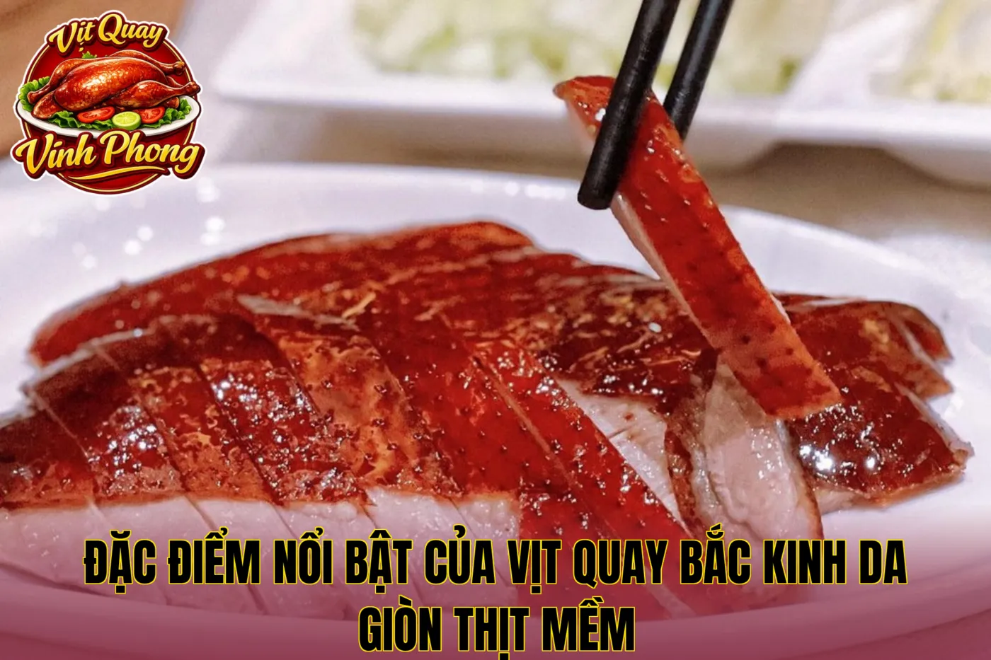 đặc điểm nổi bật của vịt quay Bắc Kinh da giòn thịt mềm