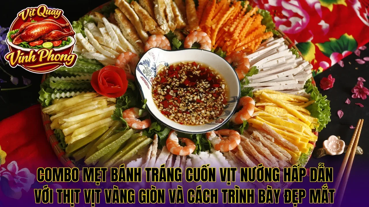 Combo mẹt bánh tráng cuốn vịt nướng hấp dẫn với thịt vịt vàng giòn và cách trình bày đẹp mắt