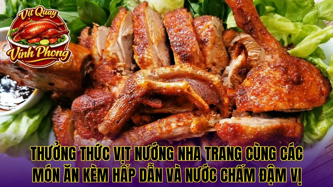 Thưởng thức vịt nướng Nha Trang cùng các món ăn kèm hấp dẫn và nước chấm đậm vị