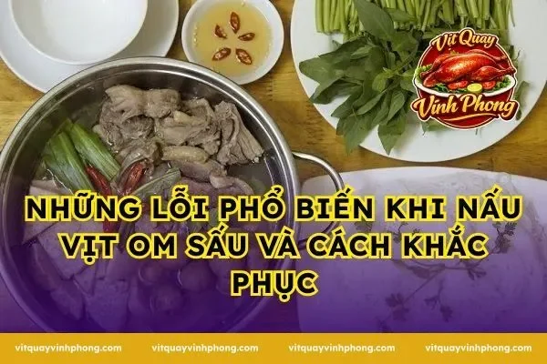 Những lỗi phổ biến khi nấu vịt om sấu và cách khắc phục